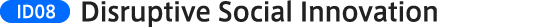 ID08:Disruptive Social Innovation