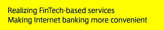 Realizing FinTech-based services Making Internet banking more convenient