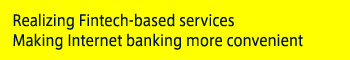 Realizing FinTech-based services Making Internet banking more convenient