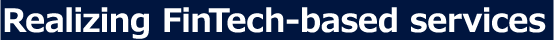 Realizing FinTech-based services Making Internet banking more convenient