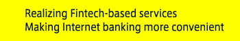 Realizing Fintech-based services Making Internet banking more convenient