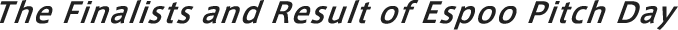 The Finalists and Result of Espoo Pitch Day