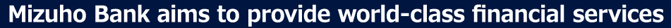 Mizuho Bank originates world-class financial service